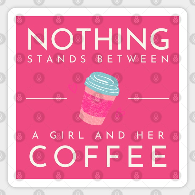 Nothing Stands Between a Girl and her Coffee Sticker by Goodprints